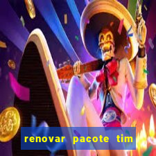 renovar pacote tim beta antes do prazo